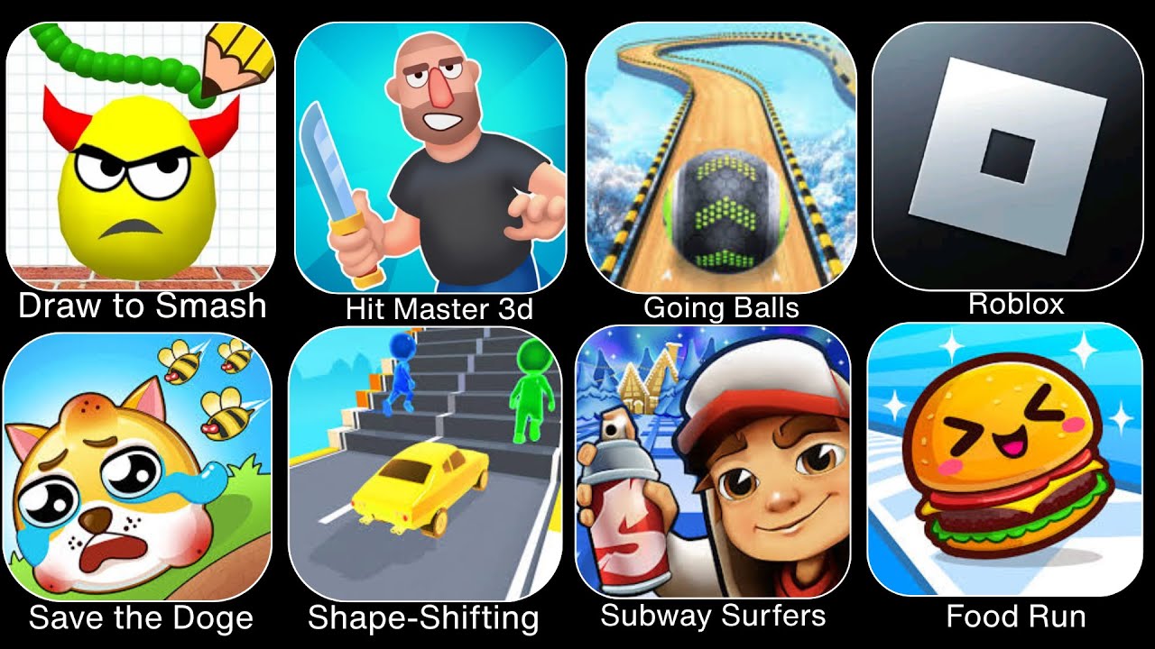 Draw To Smash,Hit Master 3D,Going Balls,Roblox,Save The Doge,Shape Shifting,Subway Surfers,Food Run