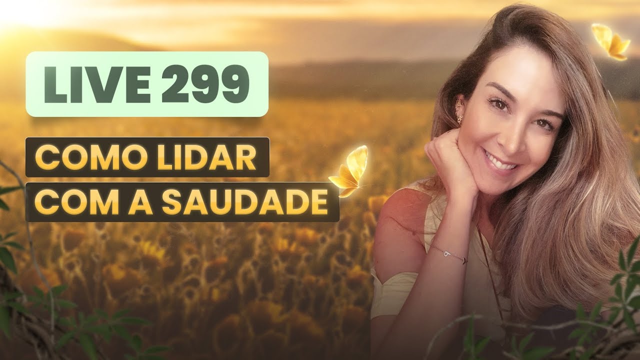 Live299: COMO LIDAR COM A SAUDADE