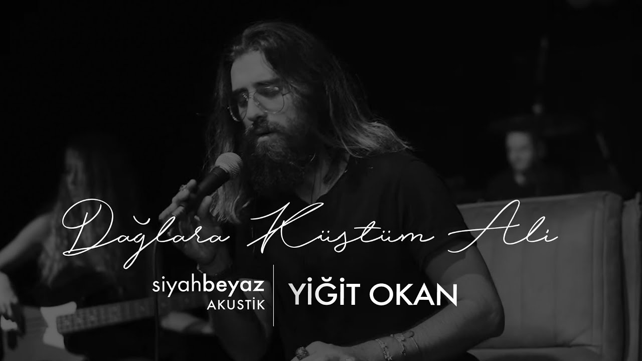 Yiğit Okan - Dağlara K&uuml;st&uuml;m Ali (SiyahBeyaz Akustik)