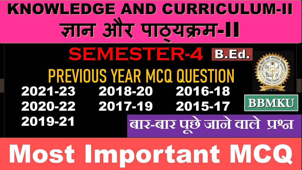BBMKU_BEd._Paper-Knowledge and Curriculum-II_MCQ Multiple choice paper_2015-23 Solved_Yearwise_Sem4