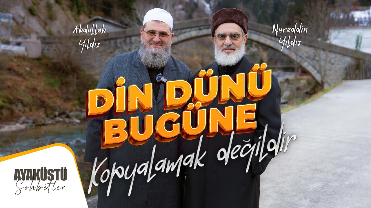 DİN DÜNÜ BUGÜNE KOPYALAMAK DEĞİLDİR | AYAKÜSTÜ SOHBETLER | 26. BÖLÜM