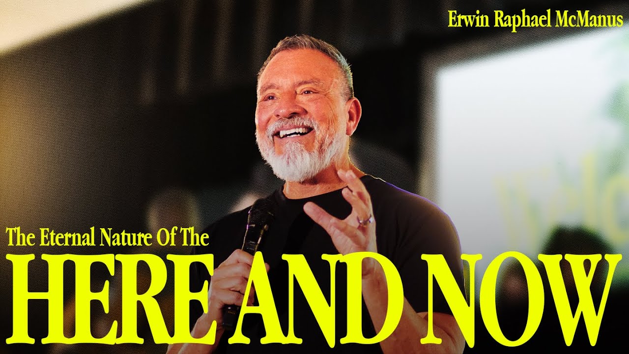 THE ETERNAL NATURE OF THE HERE AND NOW | Erwin Raphael McManus - Mosaic
