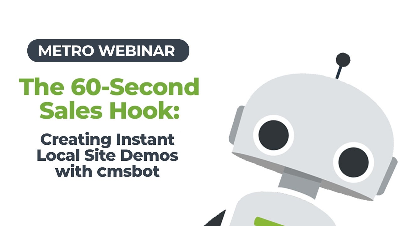 Webinar: The 60-Second Sales Hook - Creating Instant Local Site Demos with CMSBot
