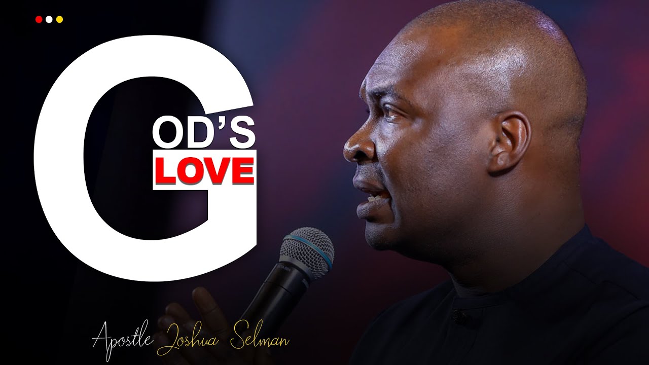 THE INCREDIBLE EVIDENCE OF GOD'S LOVE FOR MAN - APOSTLE JOSHUA SELMAN