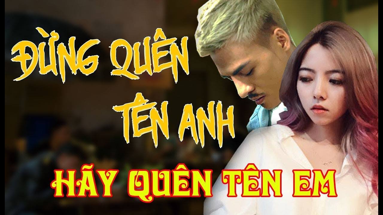 Đừng Quên Tên Anh - Hãy Quên Tên Em | HOA VINH x OHSUSU