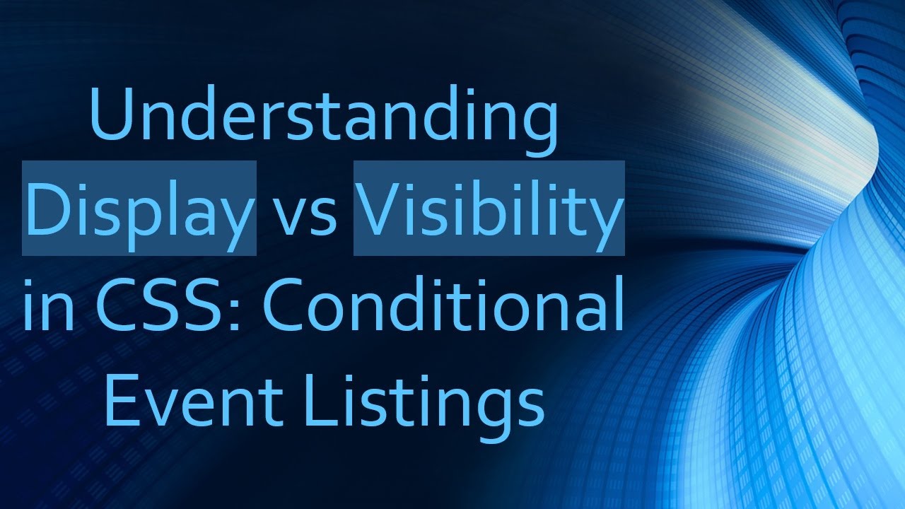 Understanding Display vs Visibility in CSS: Conditional Event Listings
