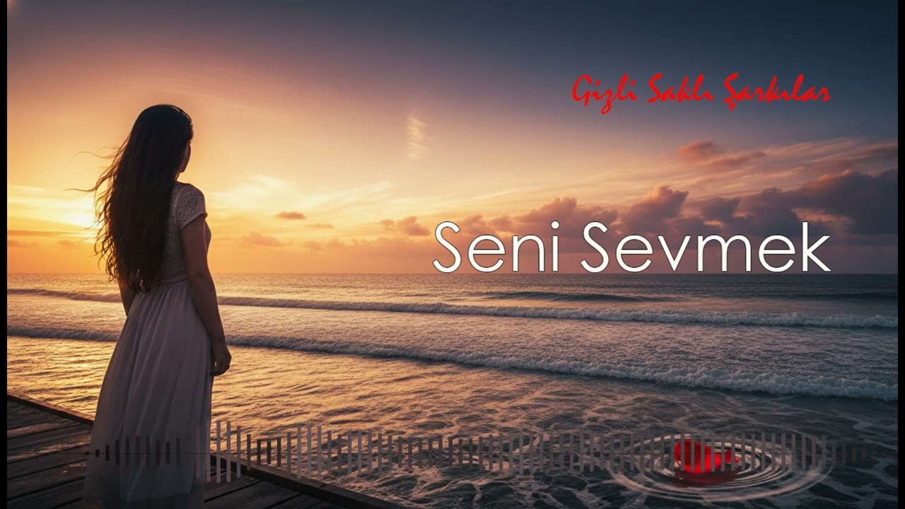 Seni Sevmek - Gizli Saklı Şarkılar
