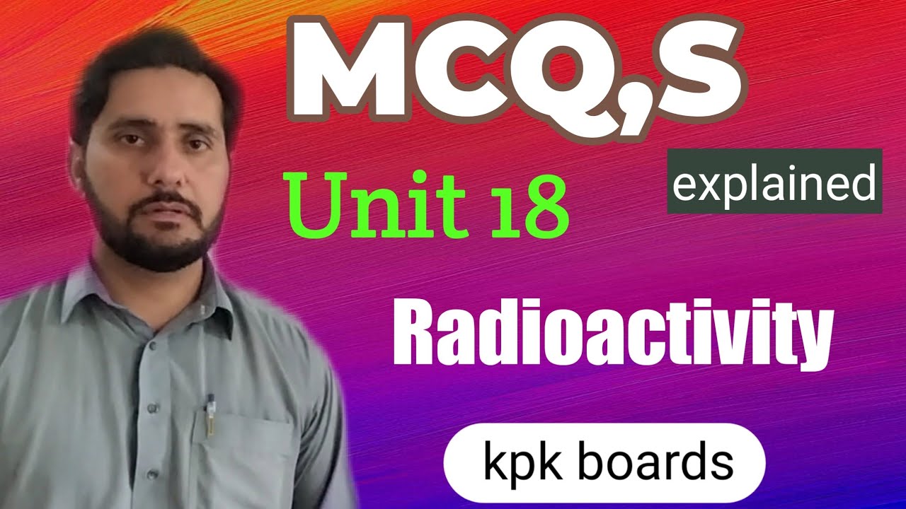Mcq,s of Unit 18 Radioactivity Class 10 Physics Kpk Boards