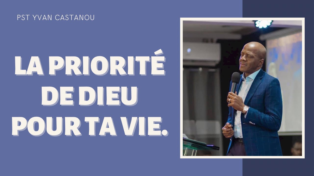LA PRIORITÉ DE DIEU POUR TA VIE  L'ACCOMPLISSEMENT DE TON DESTIN.    Past Yvan Castanou