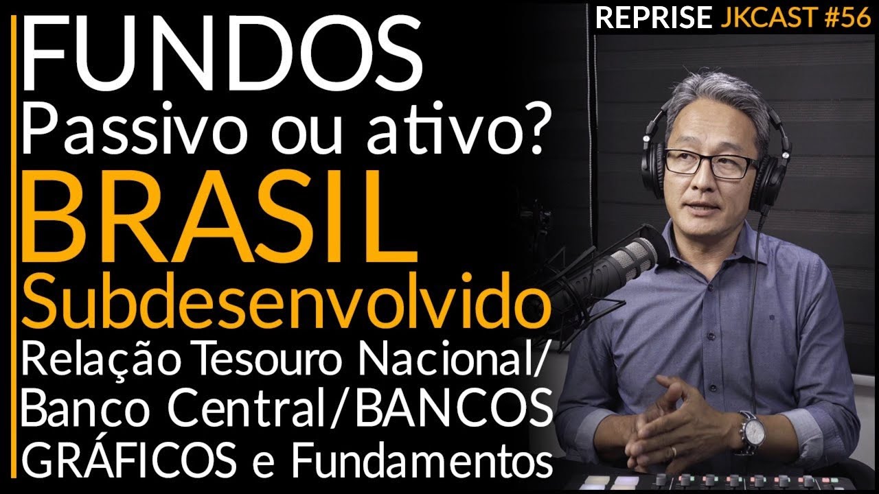 FUNDOS, Passivo ou ativo? Rela&ccedil;&atilde;o Tesouro Nacional/BC/ Bancos. GR&Aacute;FICOS e Fundamentos - JKCast #56
