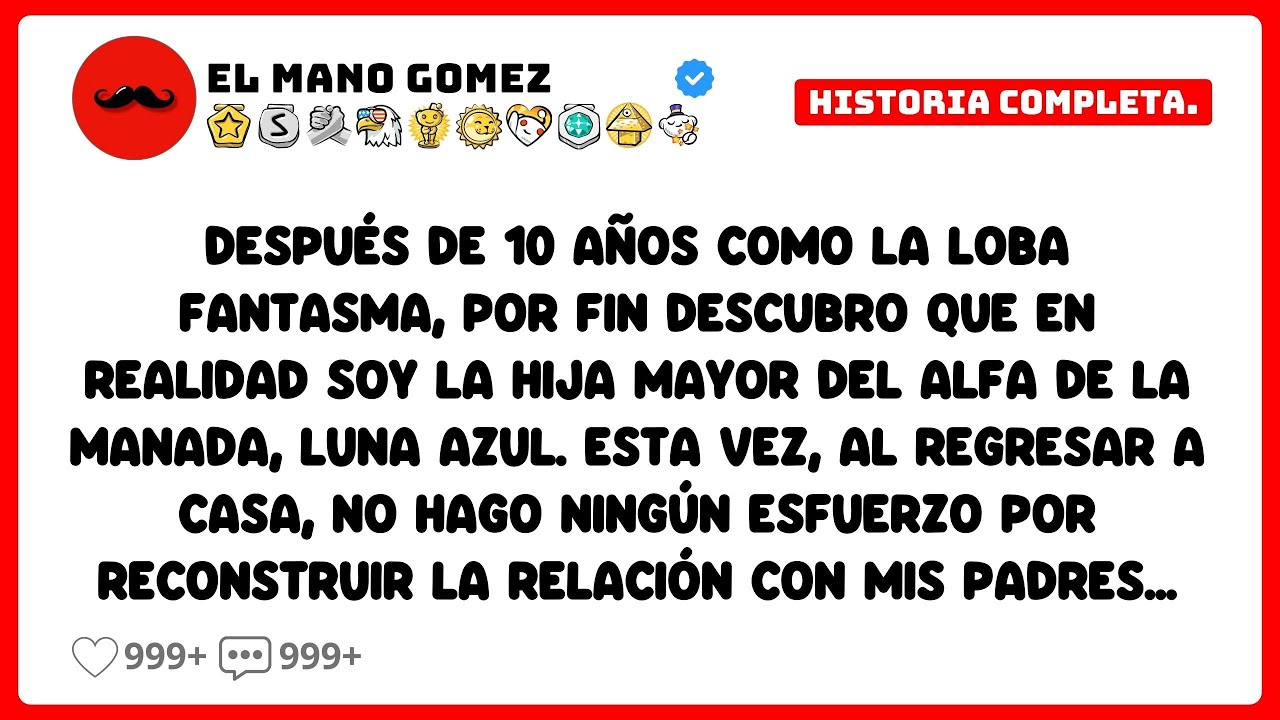 [HISTORIA COMPLETA] Después de 10 años como la loba fantasma por fin descubro que en realidad soy...