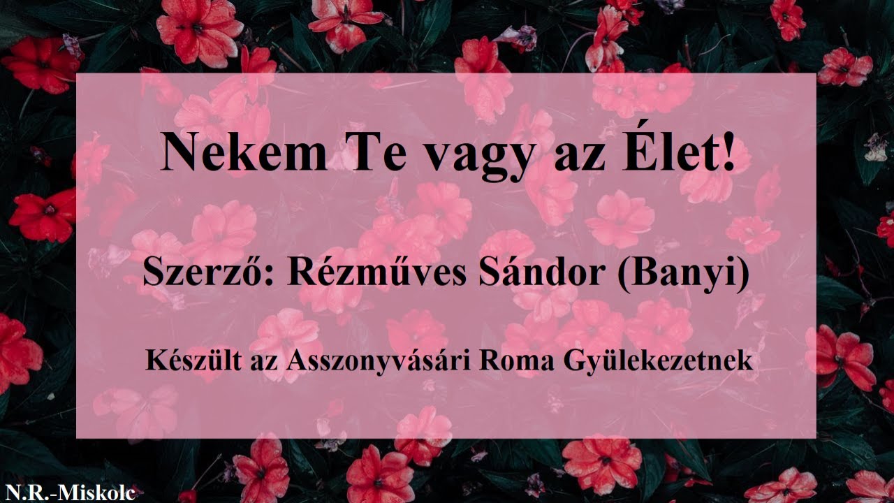 Nekem Te vagy az Élet!