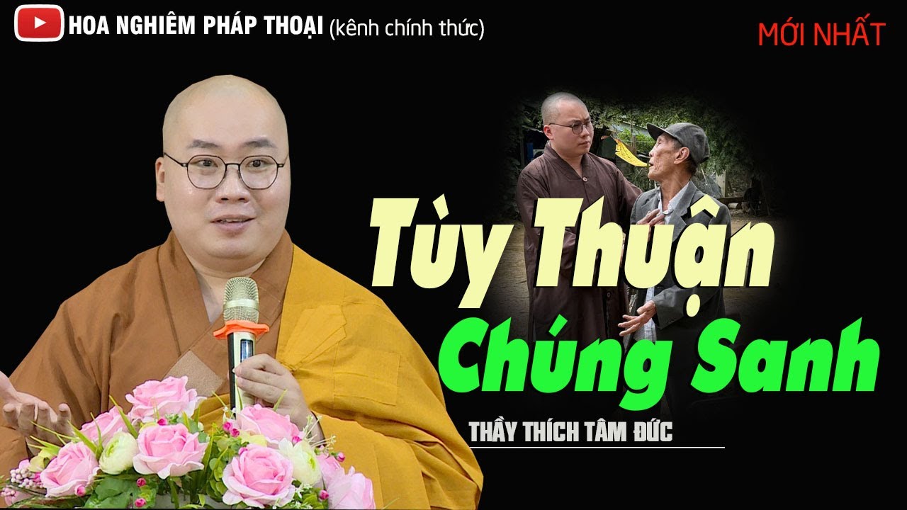 TÙY THUẬN CHÚNG SANH// Thầy Thích Tâm Đức