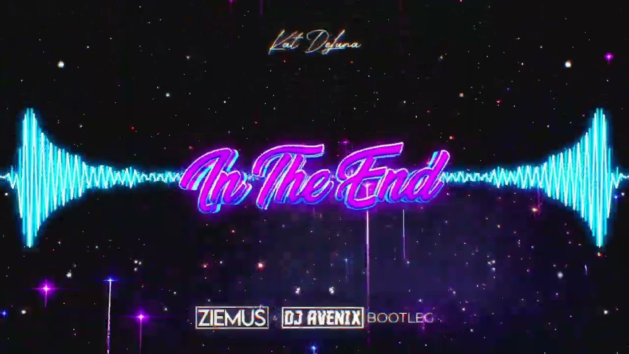 Kat DeLuna - In The End (ZIEMUŚ & DJ AVENIX BOOTLEG 2023)