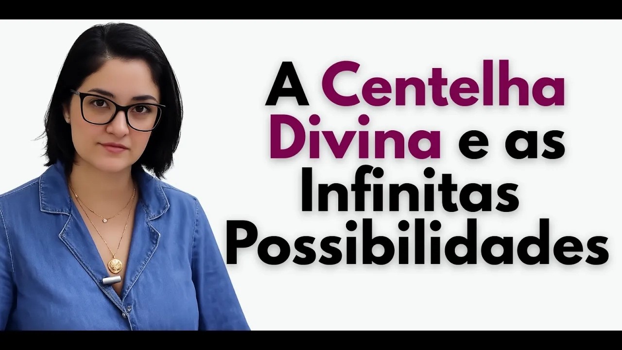 A CENTELHA DIVINA e as INFINITAS POSSIBILIDADES
