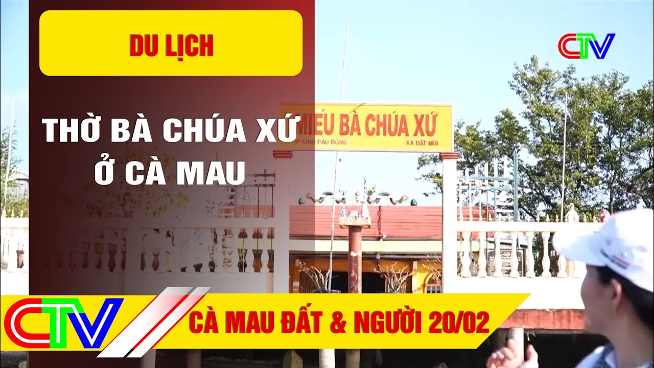 CÀ MAU ĐẤT VÀ NGƯỜI 20.02.2022 | THỜ BÀ CHÚA XỨ Ở CÀ MAU