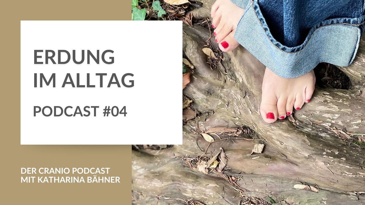 #04 Erdung im Alltag -- Der Cranio Podcast
