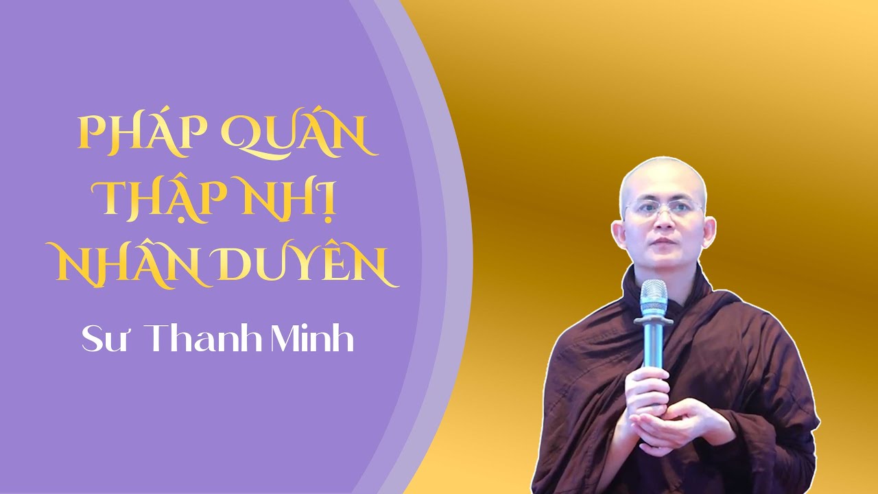 Pháp quán 12 nhân duyên | Sư Thanh Minh