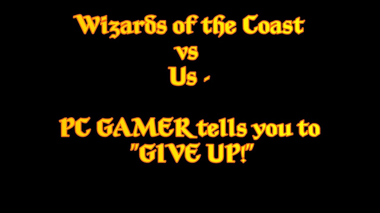 PC Gamer wants you to throw in the towel vs. Wizards of the Coast!!!