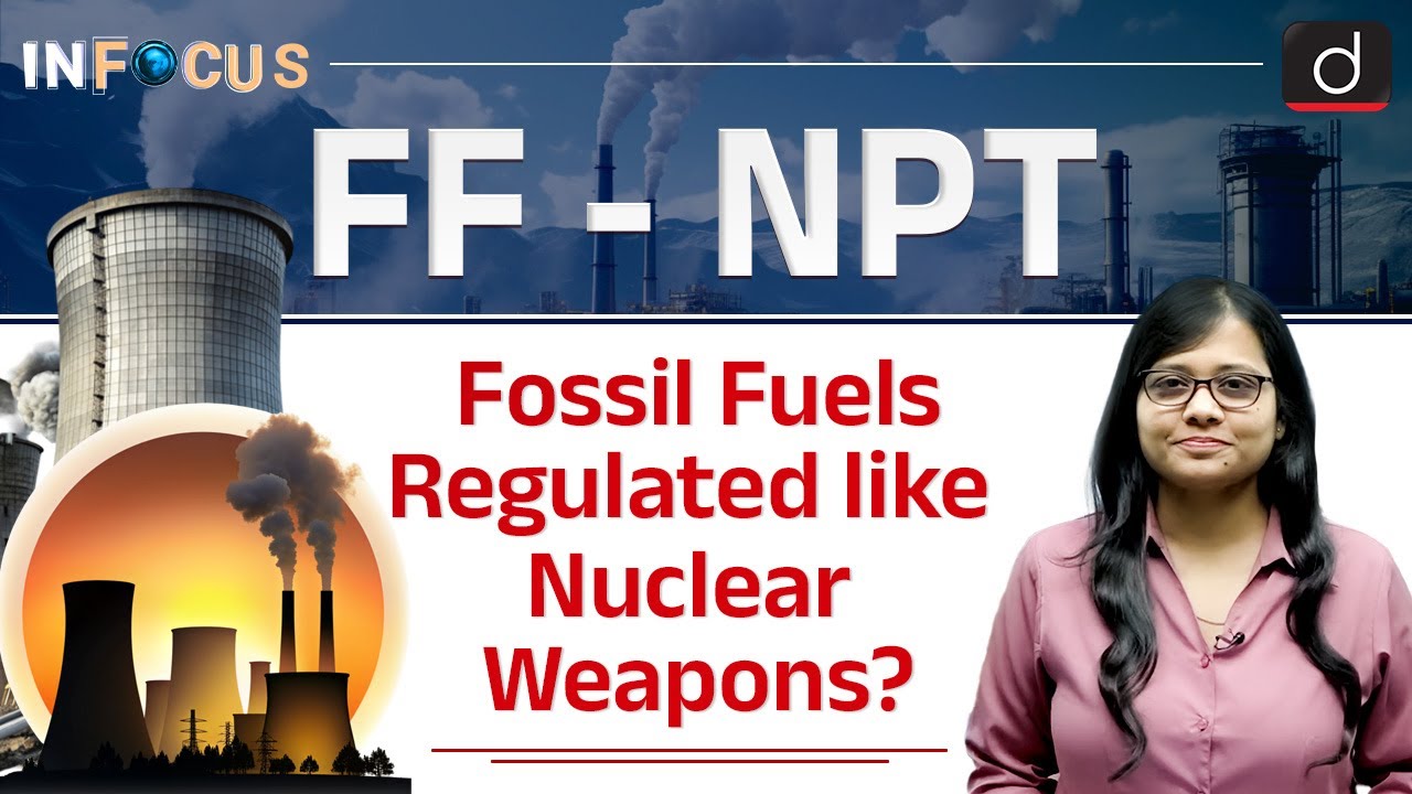 Fossil Fuel Non-Proliferation Treaty | Fossil Fuels | InFocus | Drishti IAS English