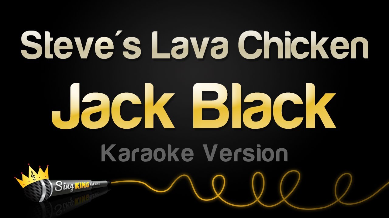 Jack Black - Steve's Lava Chicken (Karaoke Version)