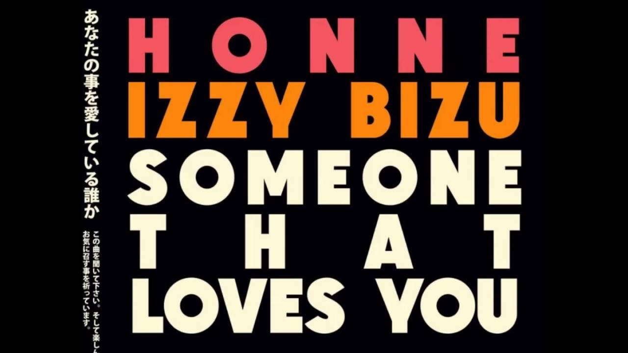HONNE & Izzy Bizu - Someone That Loves You