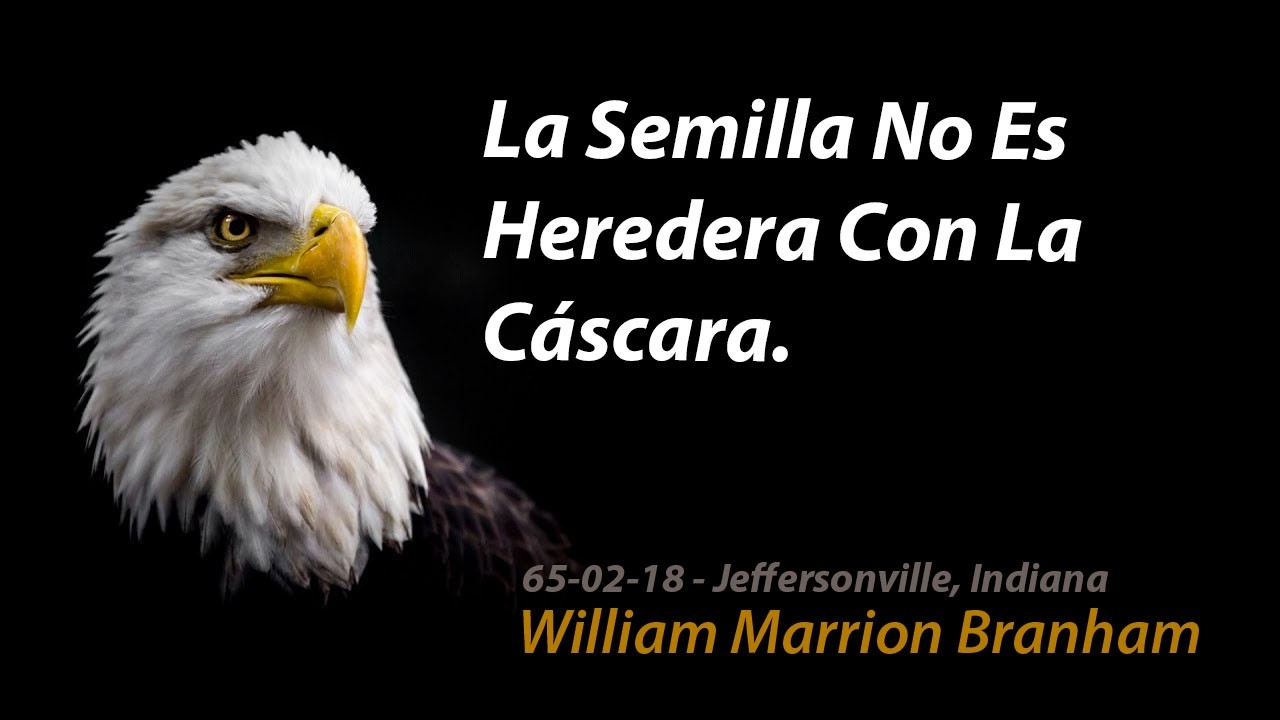La Semilla No Es Heredera Con La Cáscara. - Rev William Marrion Branham