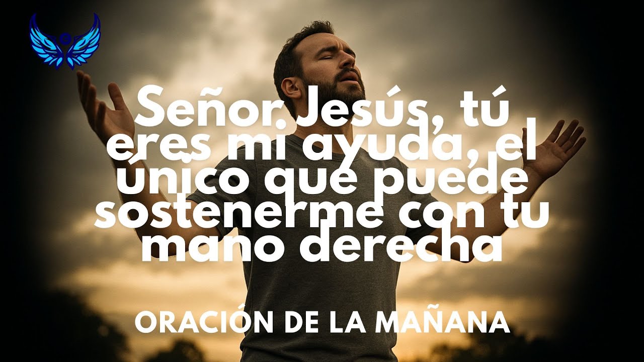 Señor Jesús, tú eres mi ayuda, el único que puede sostenerme con tu mano derecha.