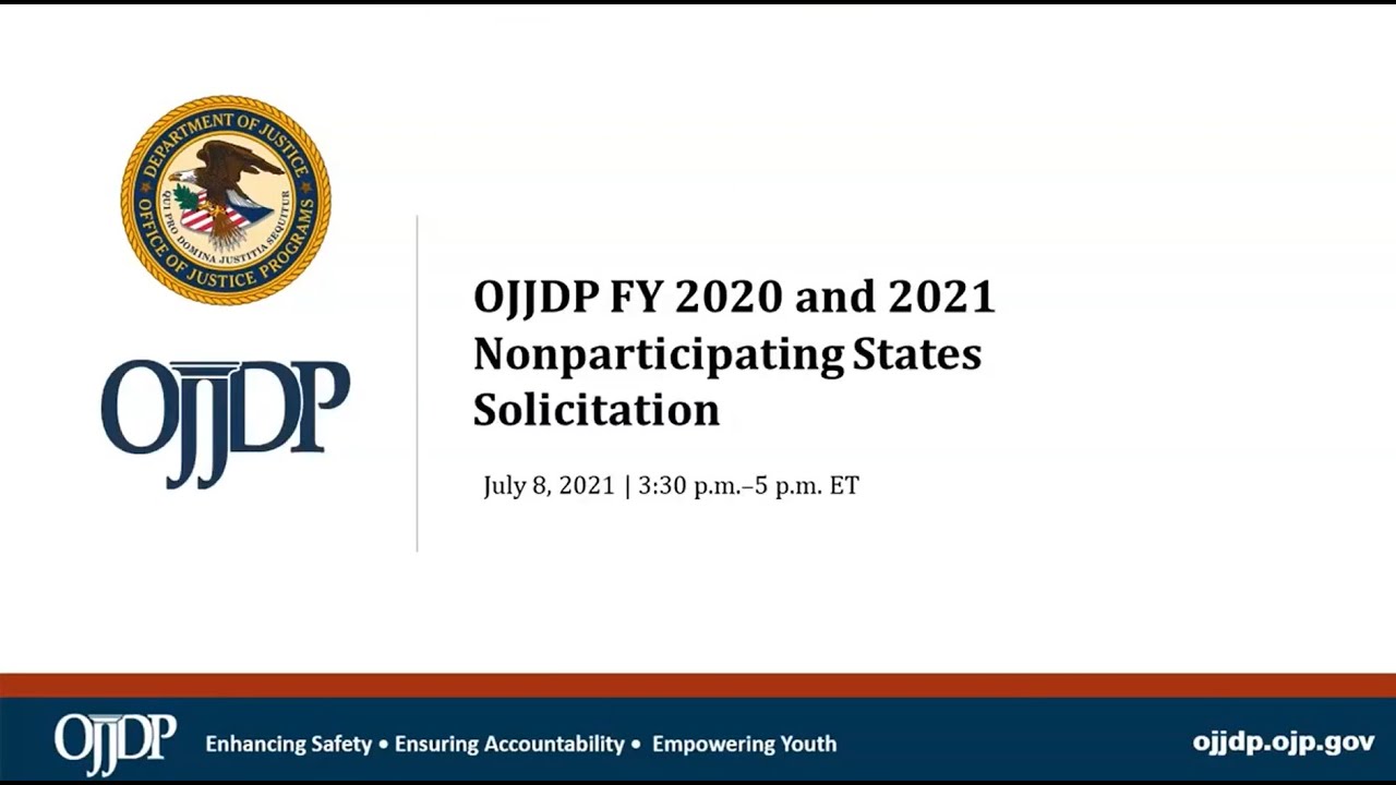 OJJDP FY 2020 and FY 2021 Nonparticipating States Solicitation Webinar
