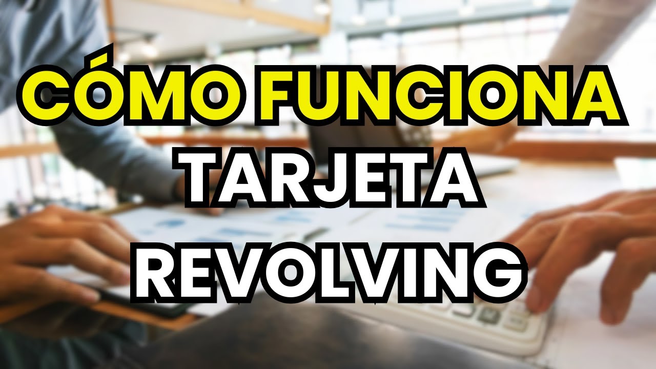 &iquest;C&oacute;mo funciona una Tarjeta Revolving?