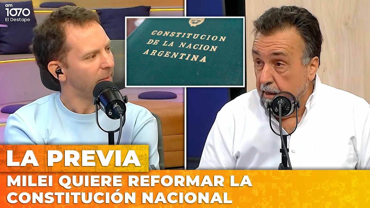 MILEI QUIERE REFORMAR LA CONSTITUCIÓN NACIONAL | LA PREVIA con Ari Lijalad y Roberto Navarro