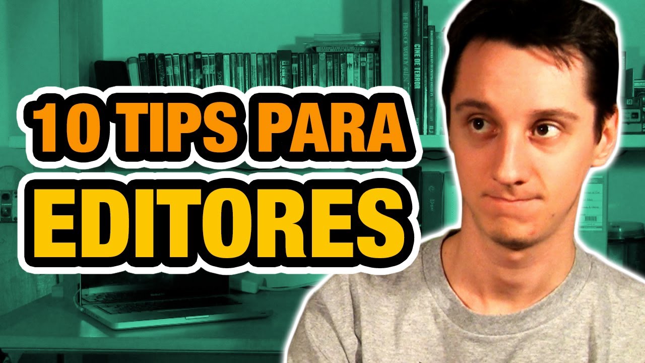 10 TIPS para editores de video