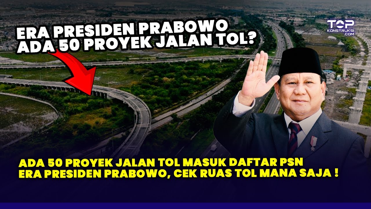 WOW ! TOTAL ADA 50 Proyek JALAN TOL Masuk Daftar Proyek Strategis Nasional Presiden Prabowo ! CEK !