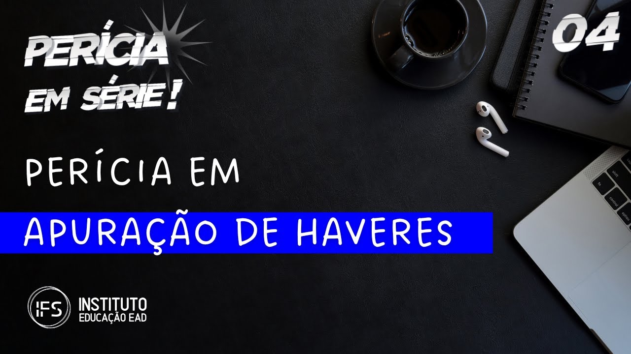 #EPISÓDIO 04 - PERÍCIA EM SÉRIE - APURAÇÃO DE HAVERES