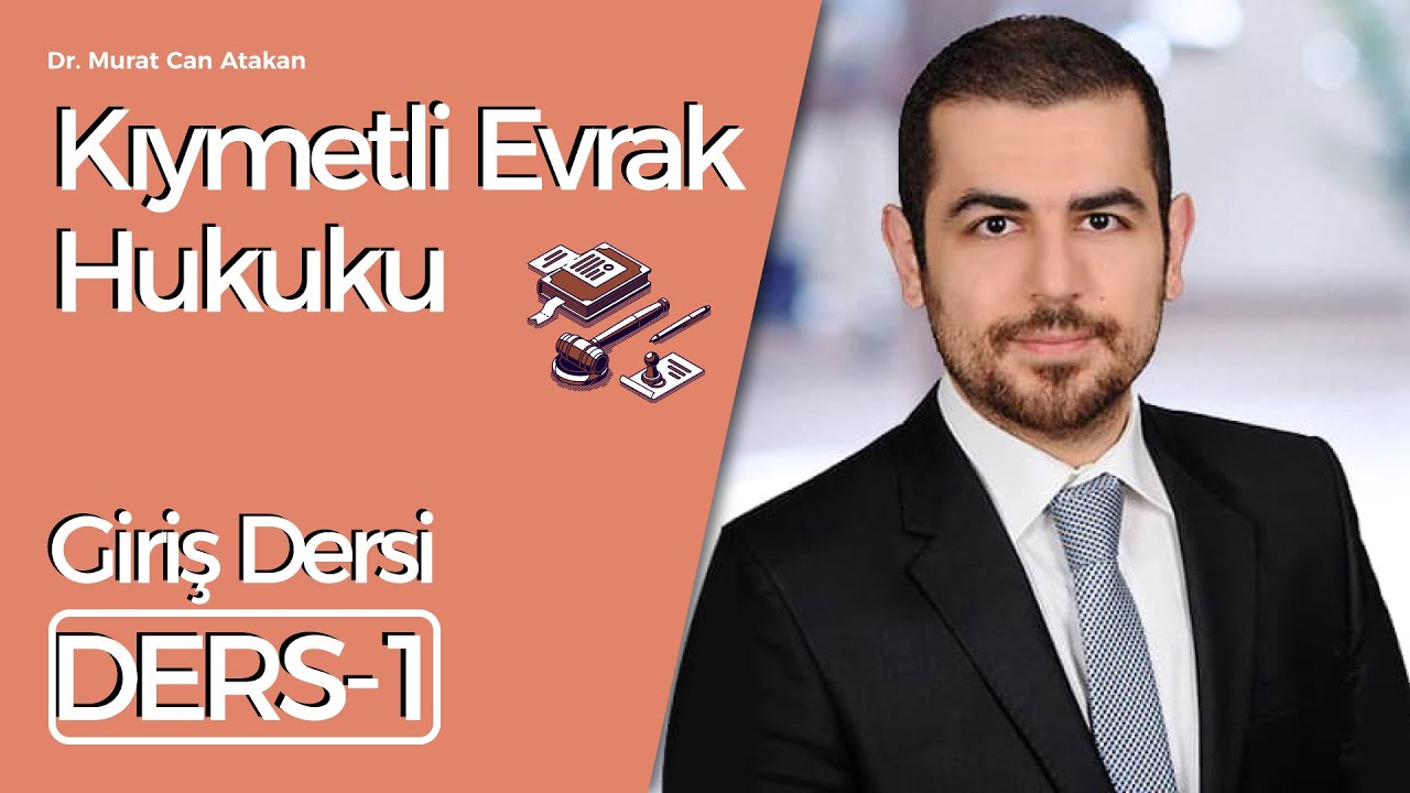 Dr. Murat Can Atakan: Kıymetli Evrak Hukuku - Ders 1