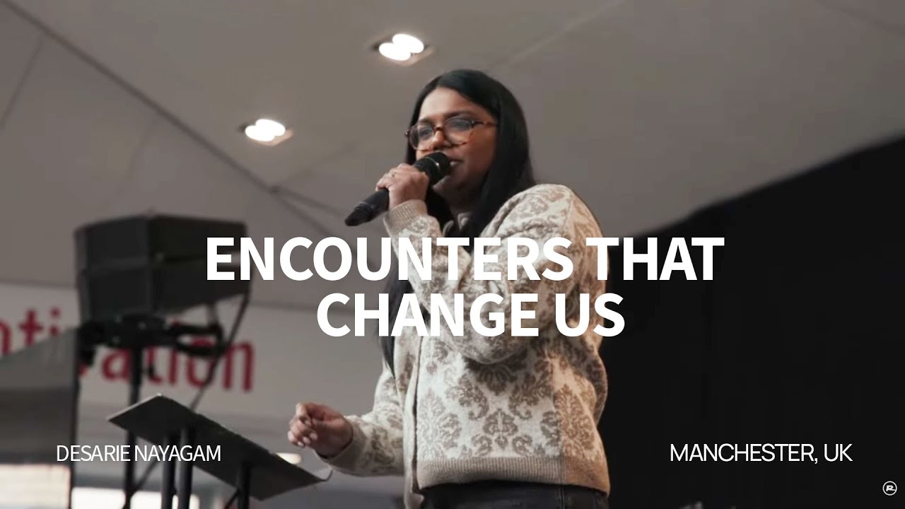 Encounters That Change Us  - Desarie Nayagam | Ramp Church Manchester