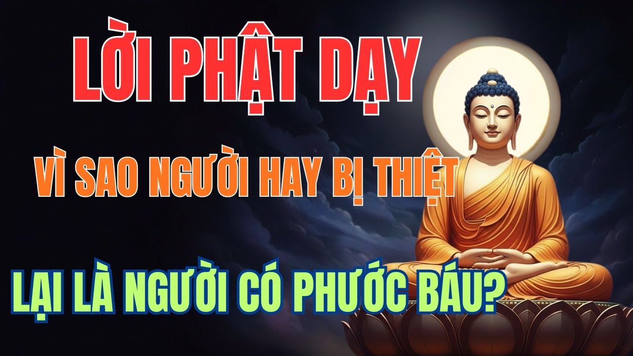 Lời Phật Dạy: Vì Sao Người Hay Bị Thiệt Lại Là Người Có Phước Báu?