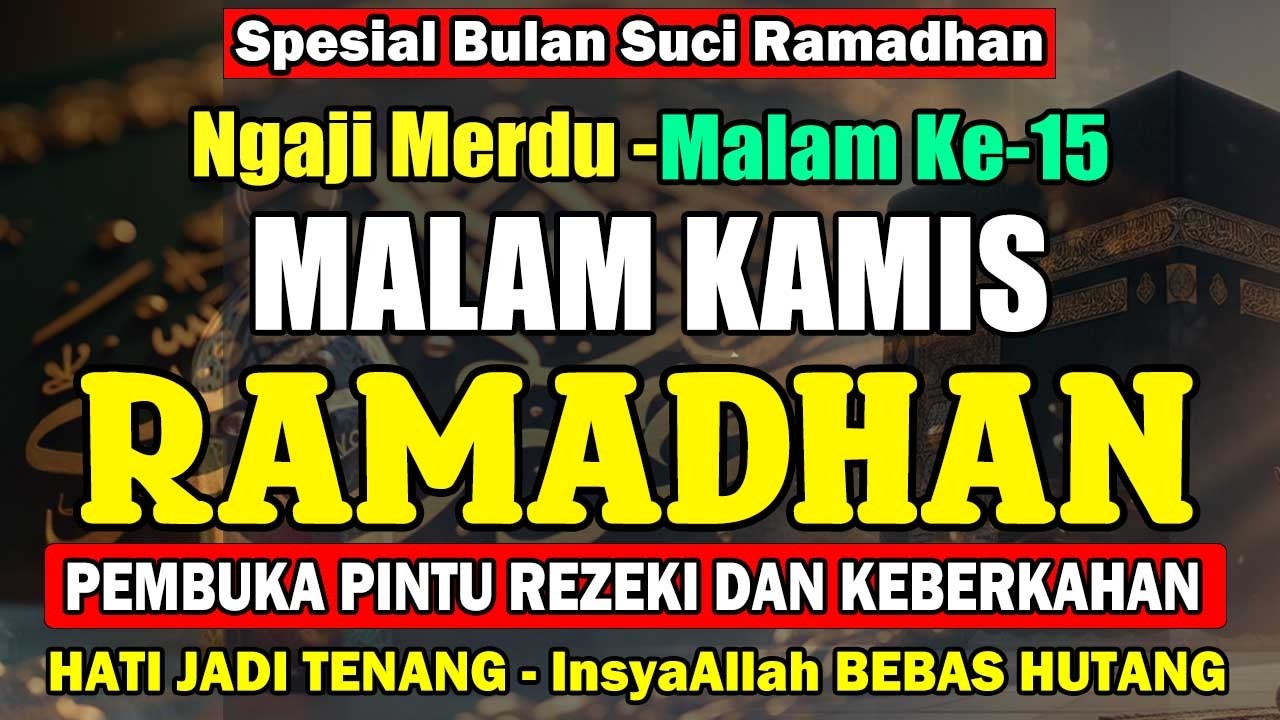 Ngaji Merdu Malam Ke-15 Ramadhan | Pembuka Pintu Rezeki, Pengampunan Dosa, Mendapatkan Ridho ALLAH
