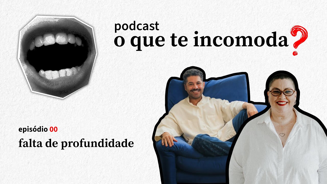 o que te incomoda? ep00: falta de profundidade
