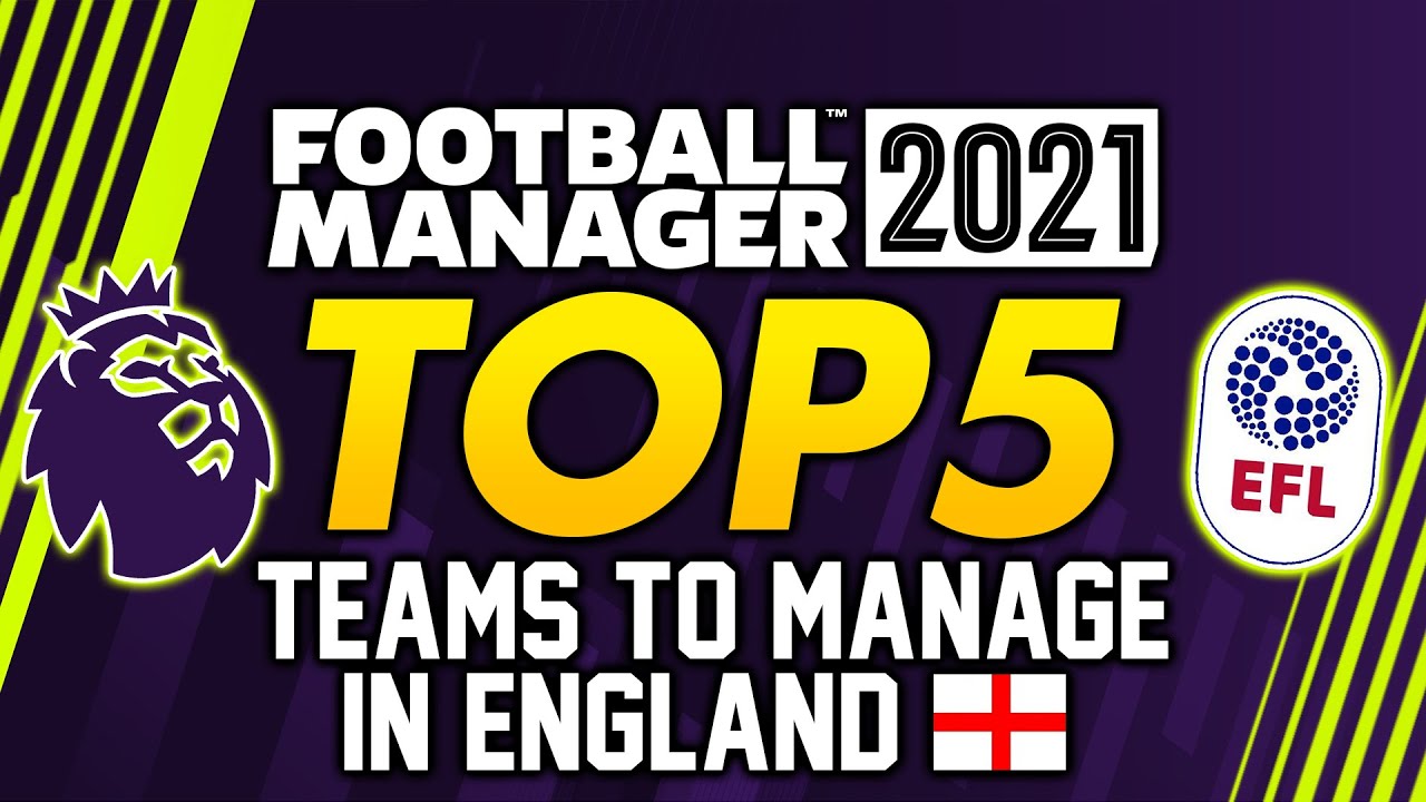 FOOTBALL MANAGER 2021: Top 5 Teams To Manage In England #FM21