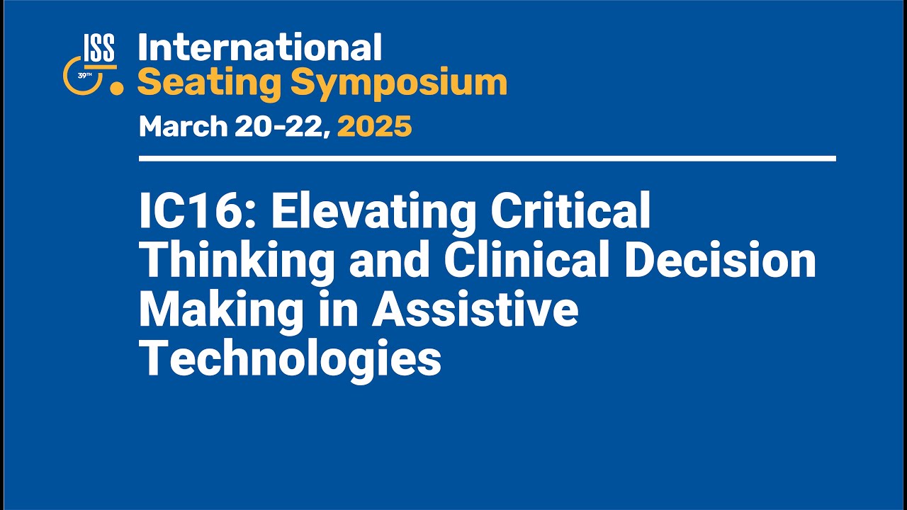IC16: Elevating Critical Thinking and Clinical Decision Making in Assistive Technologies