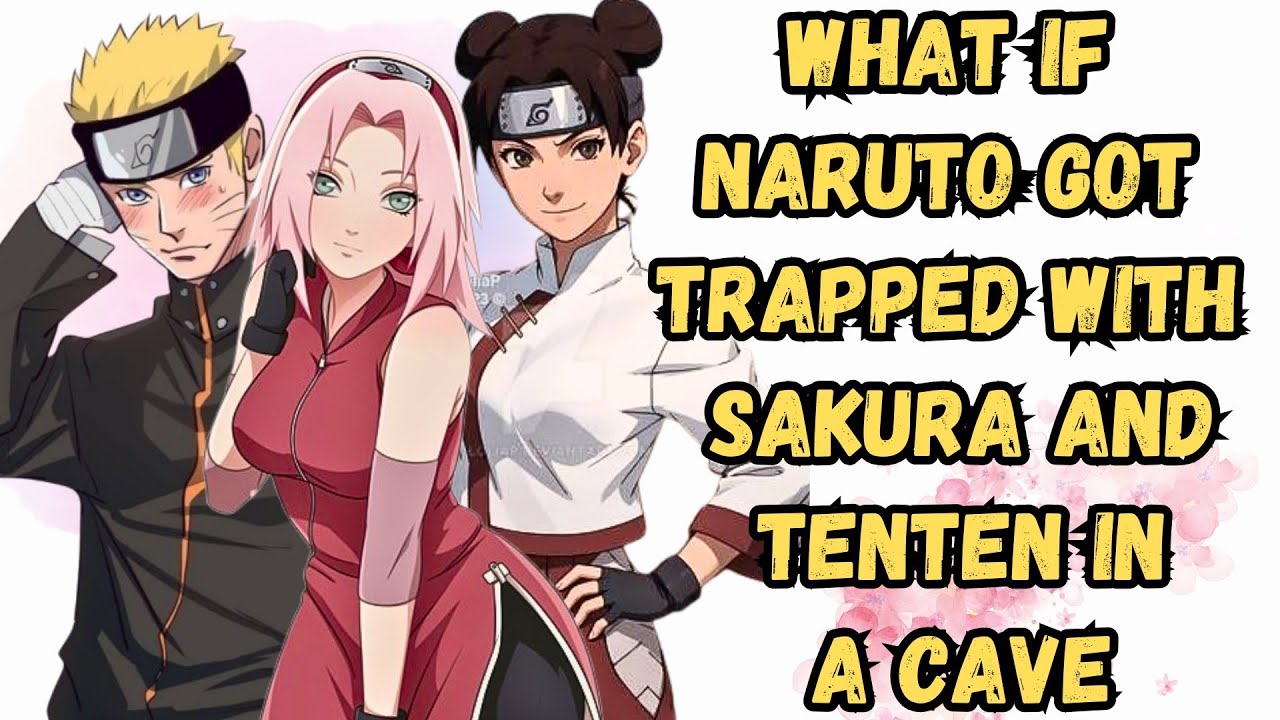  What If Naruto Got Trapped With Sakura And Tenten In A Cave | Part 1 Naruto X TenTen X Sakura 