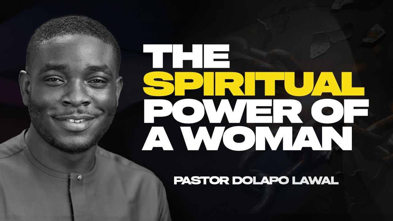 KNOWING YOURSELF AS A WOMAN: THE SPIRITUAL POWER OF A WOMAN |PASTOR DOLAPO LAWAL