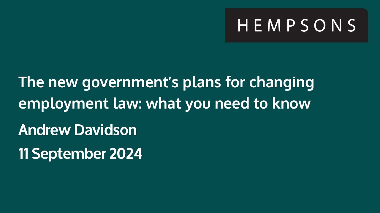 Hempsons webinar: The new government&rsquo;s plans for changing employment law - 11 September 2024