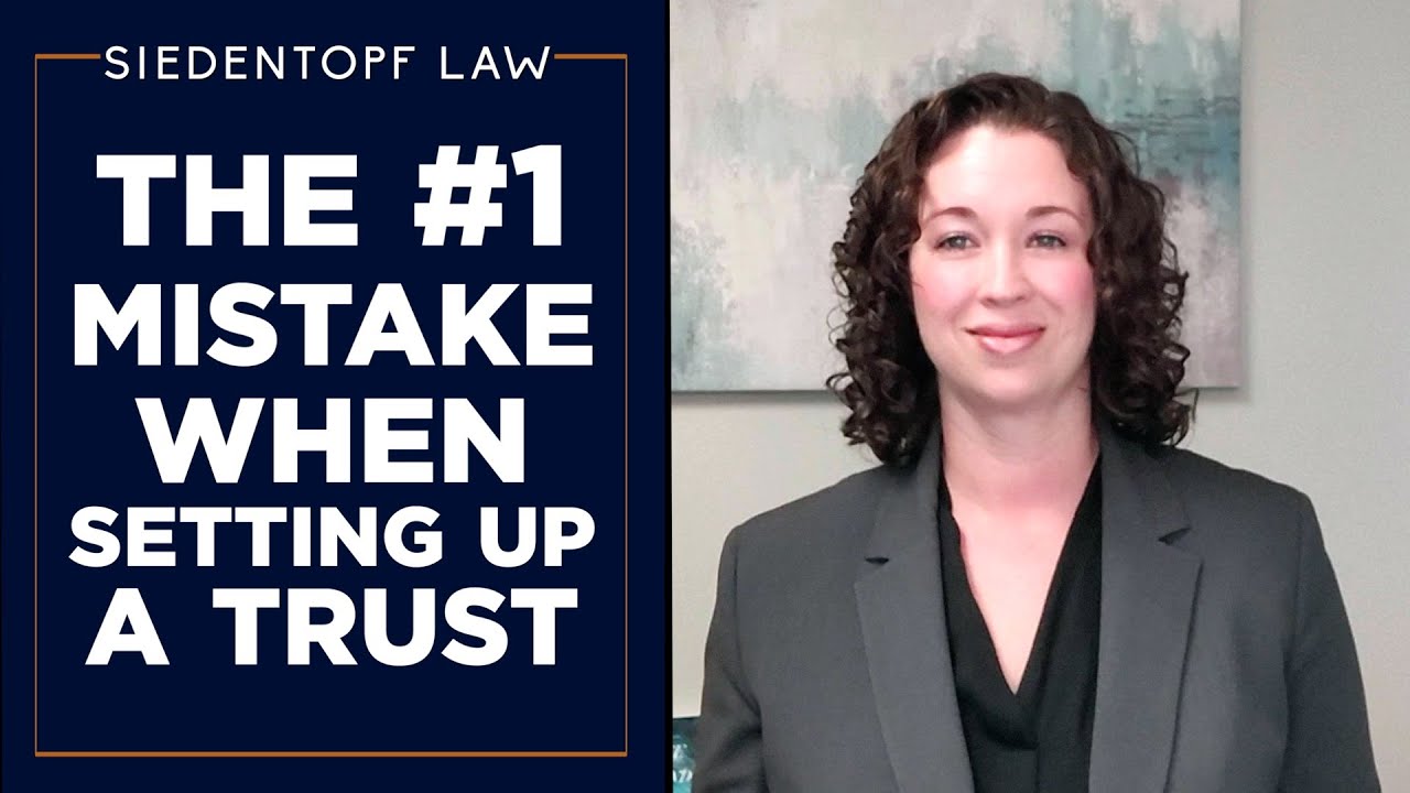 The #1 Mistake People Make When Setting Up a Trust | Siedentopf Law