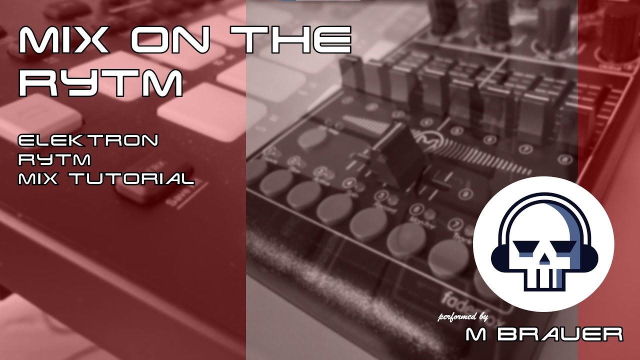 Mix on the Rytm - An Elektron Rytm Mix Tutorial