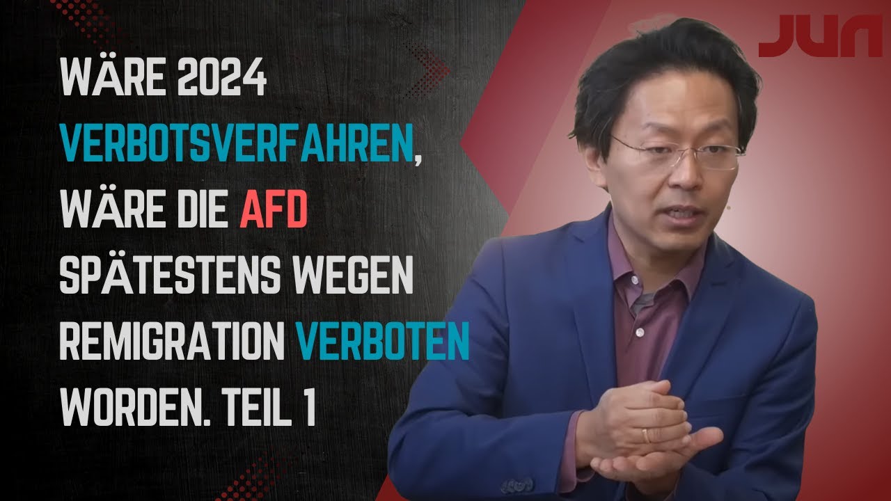Wäre 2024 Verbotsverfahren, wäre die AfD spätestens wegen Remigration verboten worden. Teil 1