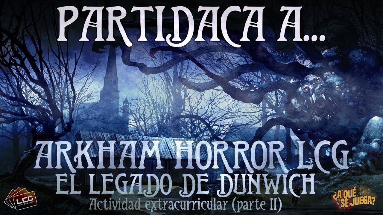 PARTIDACA A... Arkham Horror LCG: El Legado de Dunwich - PARTE 5