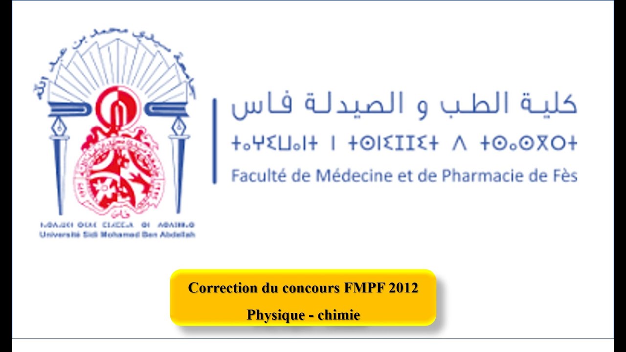 FMPF2012 CORRECTION CONCOURS FMP Fès 2012 PHYSIQUE CHIMIE تصحيح مباراة كلية الطب و الصيدلة فاس 2012