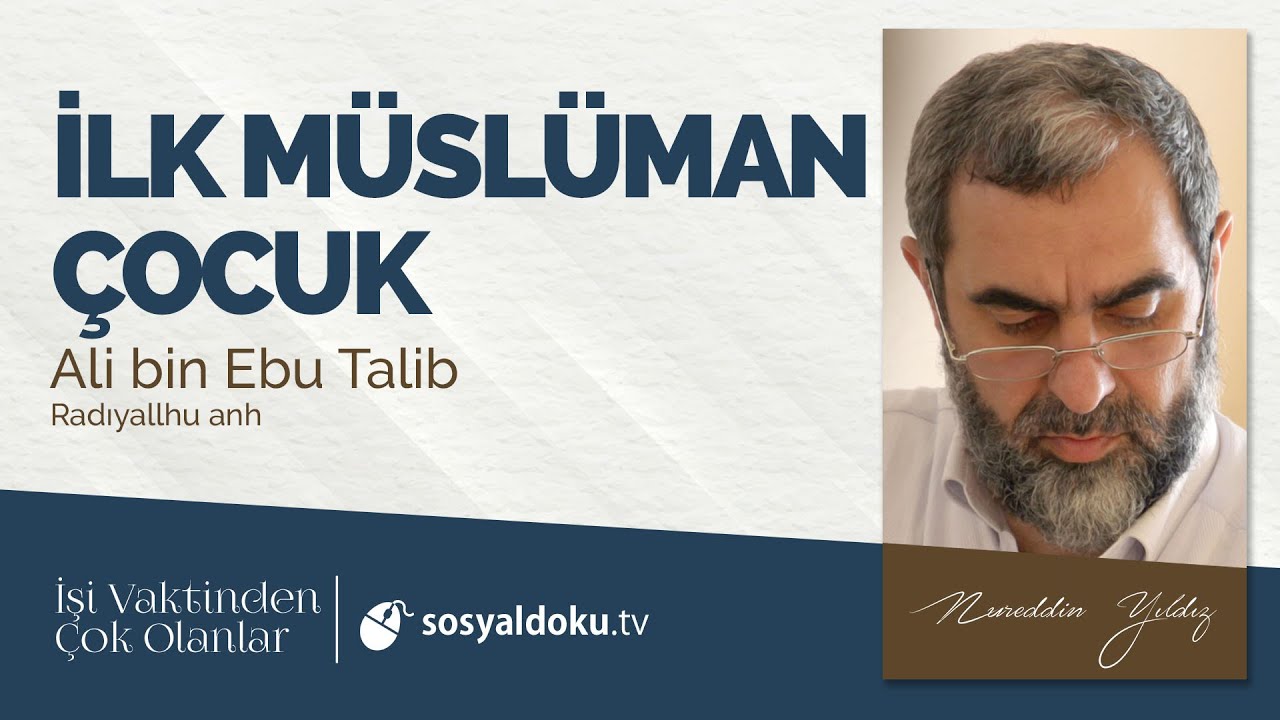 39) İlk Müslüman Çocuk - Ali bin Ebu Talib (r.a) - İşi Vaktinden Çok Olanlar - Nureddin Yıldız